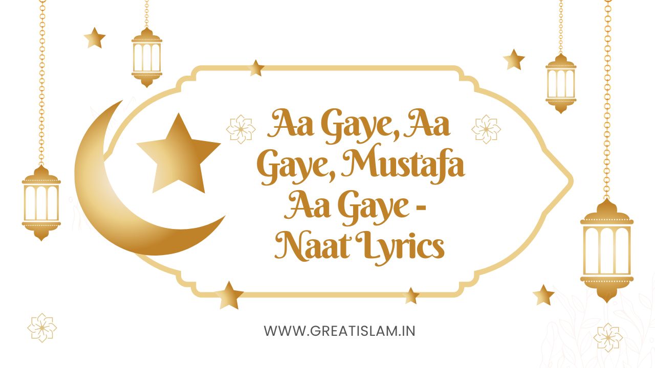 Aa Gaye Aa Gaye Mustafa Aa Gaye - Naat Lyrics