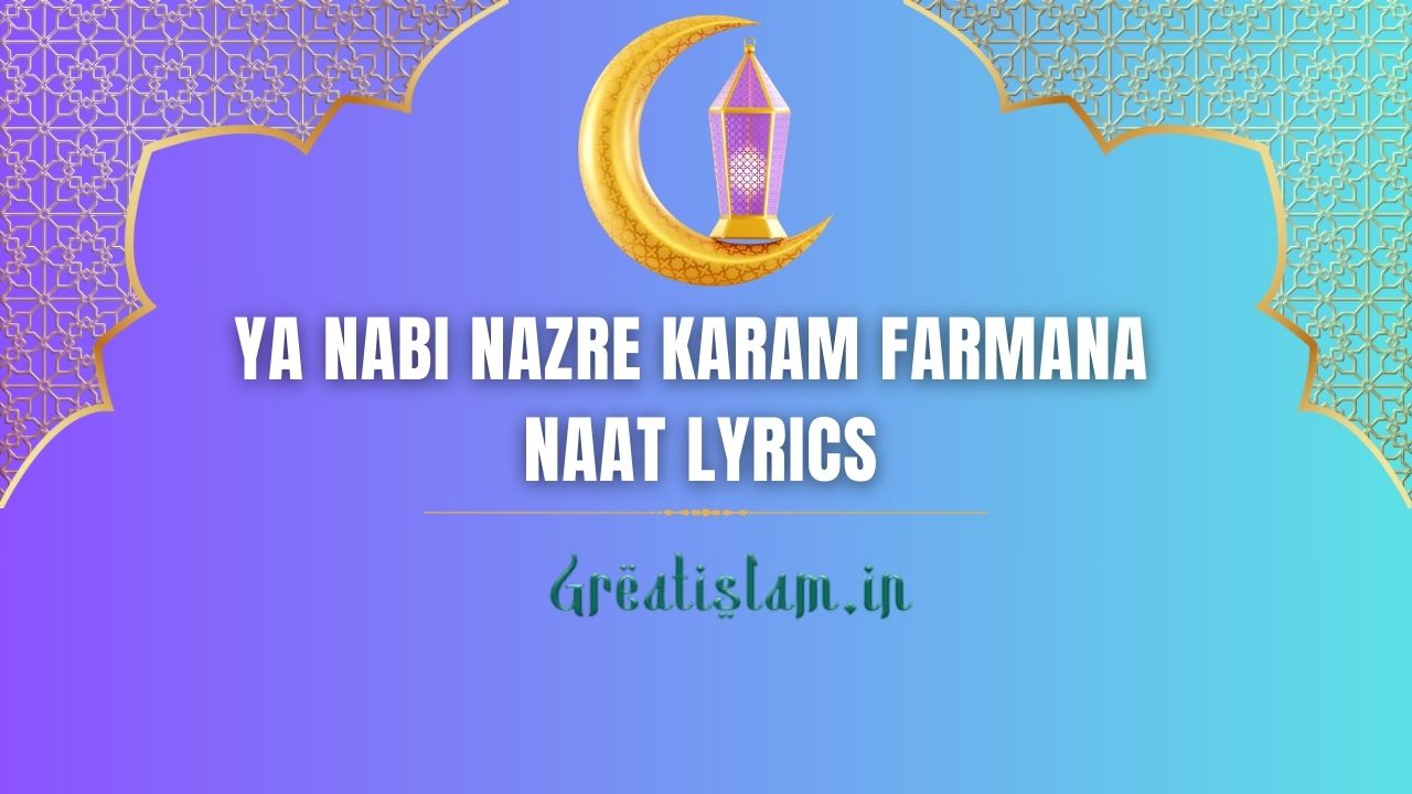 Ya Nabi Nazre Karam Farmana naat Lyrics | Kalam-e-Ala Hazrat